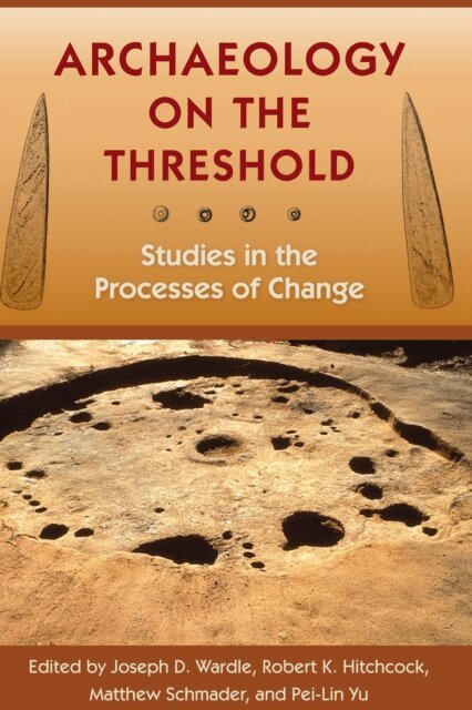 Pei-Lin Yu, Matthew Schmader, Robert K. Hitchcock, Joseph D. Wardle - Archaeology on the Threshold, E-bok