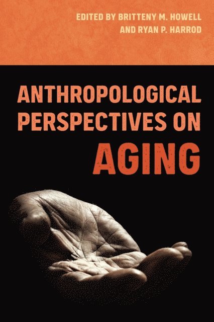 Ryan P. Harrod, Britteny M. Howell - Anthropological Perspectives on Aging, E-bok