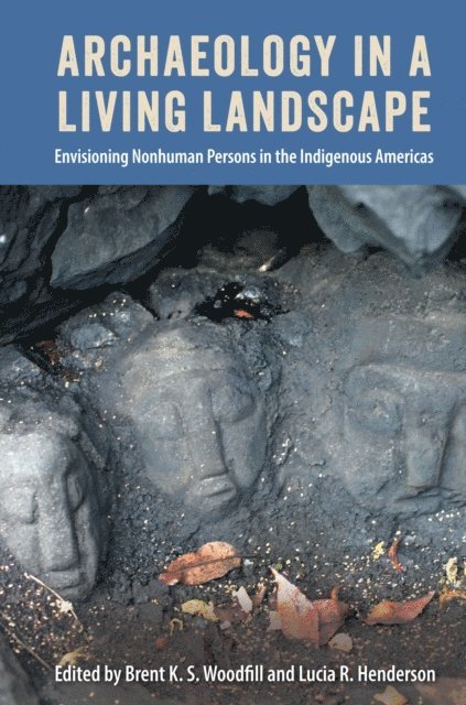 Lucia R. Henderson, Brent K. S. Woodfill - Archaeology in a Living Landscape, E-bok