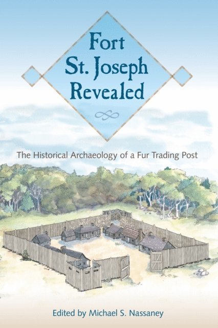 Michael S. Nassaney - Fort St. Joseph Revealed, E-bok