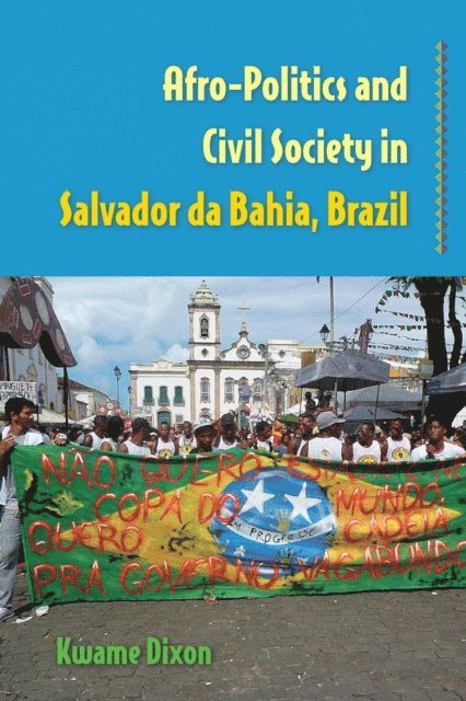 Kwame Dixon - Afro-Politics and Civil Society in Salvador da Bahia, Brazil, E-bok