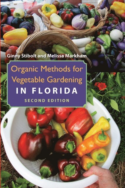 Melissa Markham, Ginny Stibolt - Organic Methods for Vegetable Gardening in Florida, Second Edition, E-bok