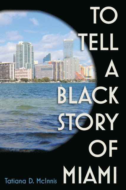 Tatiana D. McInnis - To Tell a Black Story of Miami, E-bok