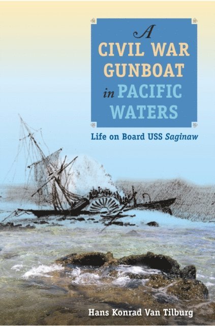 Hans Konrad Van Tilburg - Civil War Gunboat in Pacific Waters, E-bok