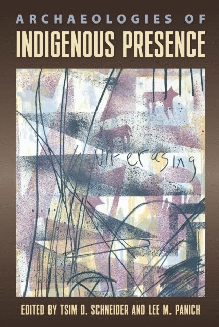Lee M. Panich, Tsim D. Schneider - Archaeologies of Indigenous Presence, E-bok