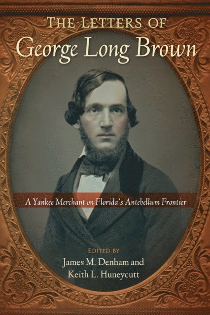 Keith L. Huneycutt, James M. Denham - Letters of George Long Brown, E-bok