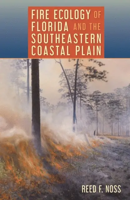 Reed F. Noss - Fire Ecology of Florida and the Southeastern Coastal Plain, E-bok. Tillgänglighet: Lägg i varukorg