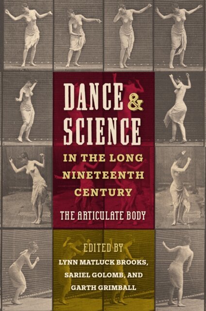 Garth Grimball, Sariel Golomb, Lynn Matluck Brooks - Dance and Science in the Long Nineteenth Century, E-bok