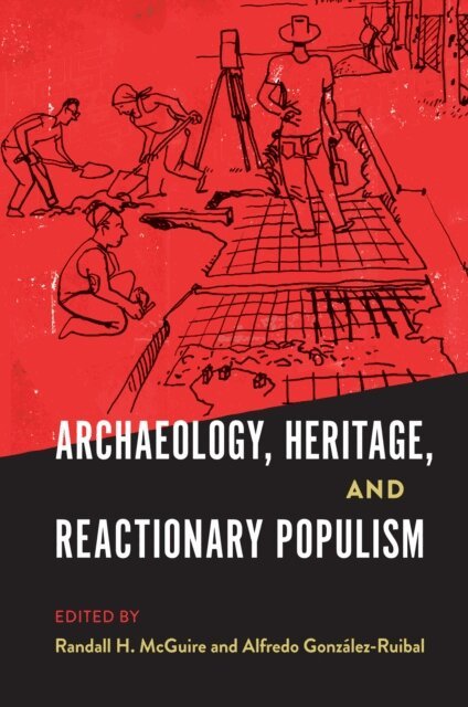 Alfredo Gonzalez-Ruibal, Randall H. McGuire - Archaeology, Heritage, and Reactionary Populism, E-bok
