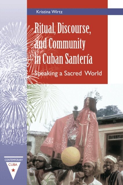 Kristina Wirtz - Ritual, Discourse, and Community in Cuban Santeria, E-bok