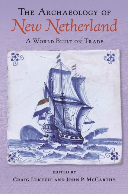 John P. McCarthy, Craig Lukezic - Archaeology of New Netherland, E-bok