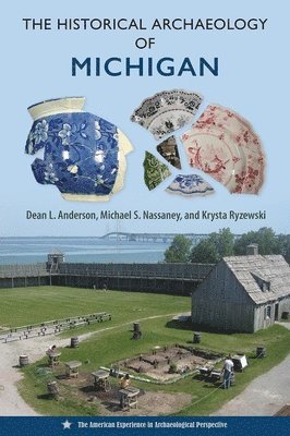 Krysta Ryzewski, Michael S. Nassaney, Dean L. Anderson - Historical Archaeology of Michigan, E-bok
