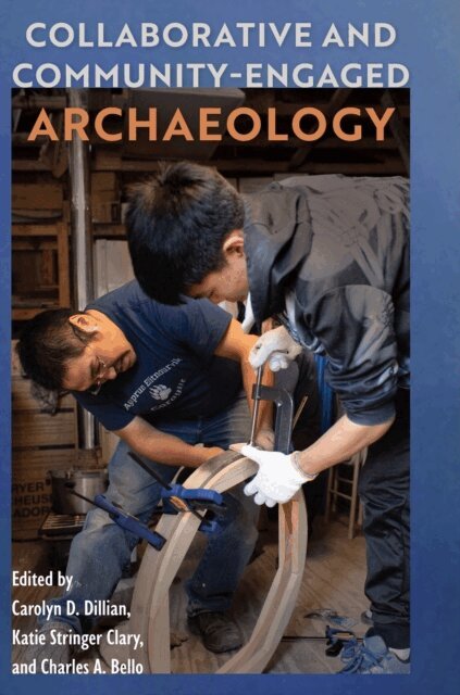 Charles A. Bello, Katie Stringer Clary, Carolyn D. Dillian - Collaborative and Community-Engaged Archaeology, E-bok