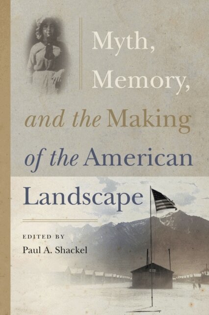 Paul A. Shackel - Myth, Memory, and the Making of the American Landscape, E-bok