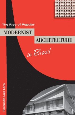 Fernando Luiz Lara - Rise of Popular Modernist Architecture in Brazil, E-bok