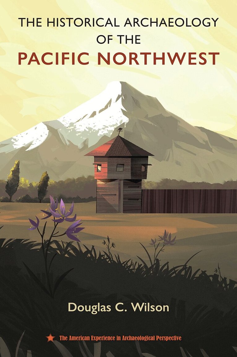 Douglas C. Wilson - Historical Archaeology of the Pacific Northwest, Inbunden