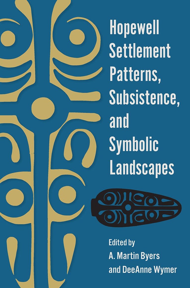 A. Martin Byers, DeeAnne Wymer - Hopewell Settlement Patterns, Subsistence, and Symbolic Landscapes, Häftad