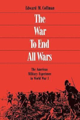 Edward M Coffman - War to End All Wars, Häftad. Tillgänglighet: Lägg i varukorg