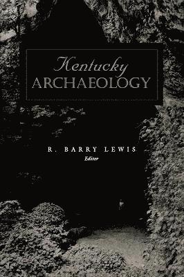 R Barry Lewis - Kentucky Archaeology, Inbunden