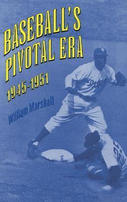 William Marshall - Baseball's Pivotal Era, 1945-1951, Inbunden