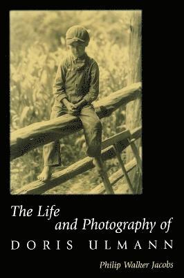 Philip Walker Jacobs - Life and Photography of Doris Ulmann, Inbunden