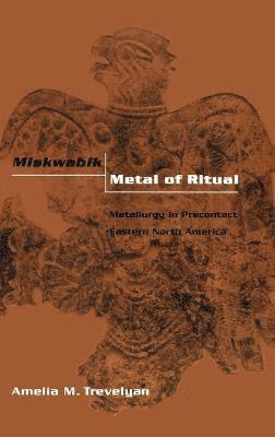 Amelia M Trevelyan - Miskwabik, Metal of Ritual, Inbunden. Tillgänglighet: Lägg i varukorg