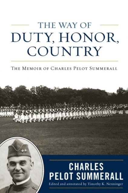 Charles Pelot Summerall, Timothy K. Nenninger - Way of Duty, Honor, Country, E-bok