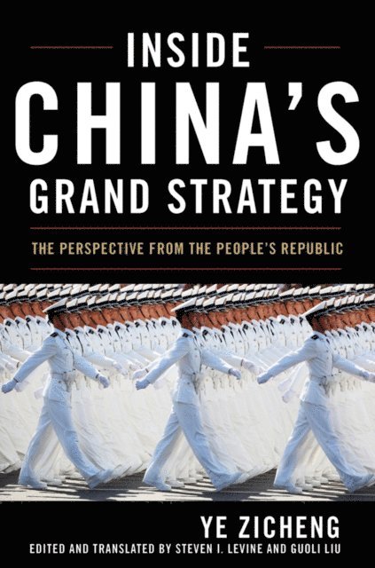 Ye Zicheng, Steven I. Levine, Guoli Liu - Inside China's Grand Strategy, E-bok