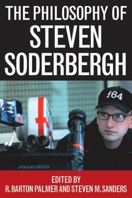 Steven Sanders, R. Barton Palmer - Philosophy of Steven Soderbergh, E-bok