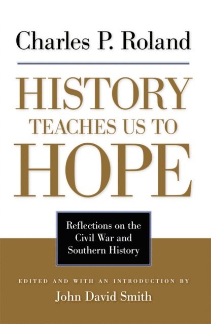 Charles P. Roland - History Teaches Us to Hope, E-bok