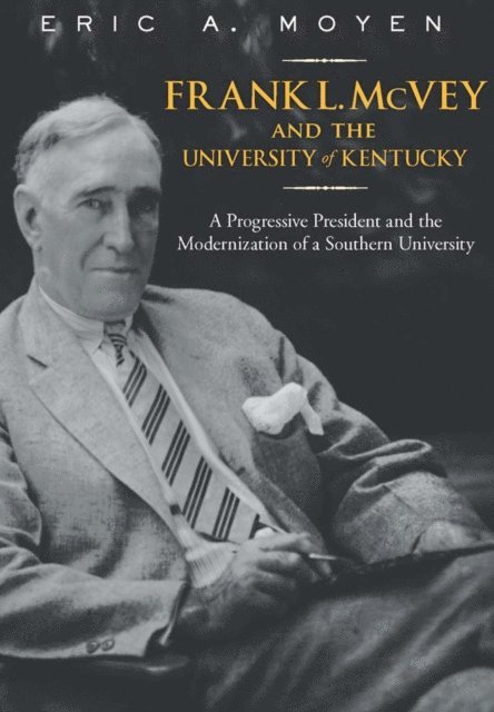 Eric A. Moyen - Frank L. McVey and the University of Kentucky, E-bok