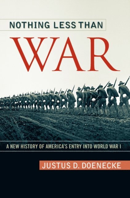 Justus D. Doenecke - Nothing Less Than War, E-bok