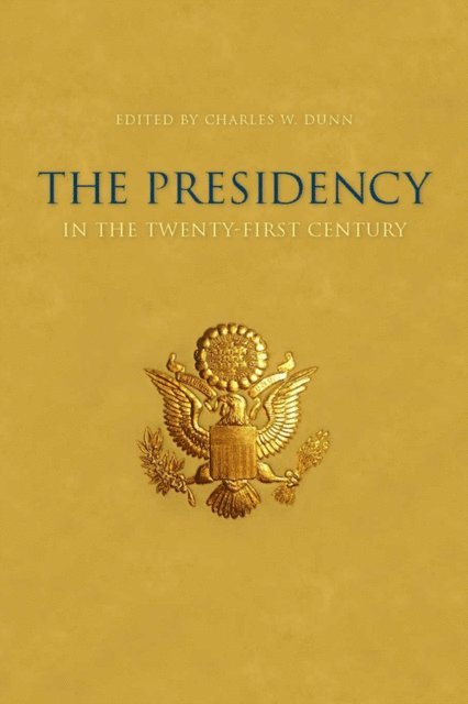 Charles W. Dunn - Presidency in the Twenty-first Century, E-bok
