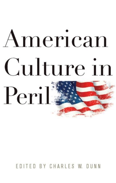 Charles W. Dunn - American Culture in Peril, E-bok