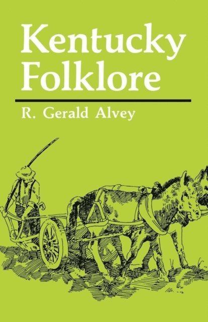 R. Gerald Alvey - Kentucky Folklore, E-bok
