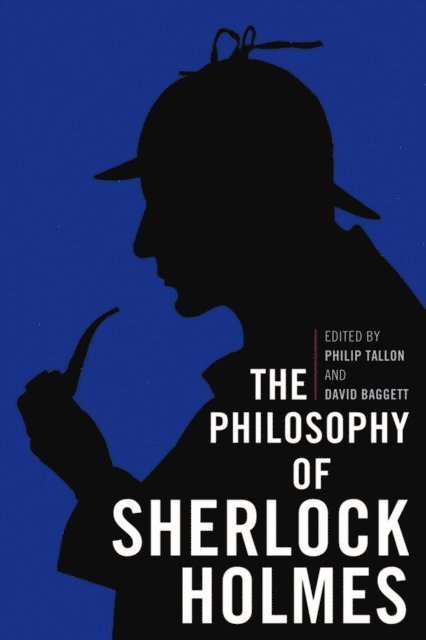 David Baggett, Philip Tallon - Philosophy of Sherlock Holmes, E-bok
