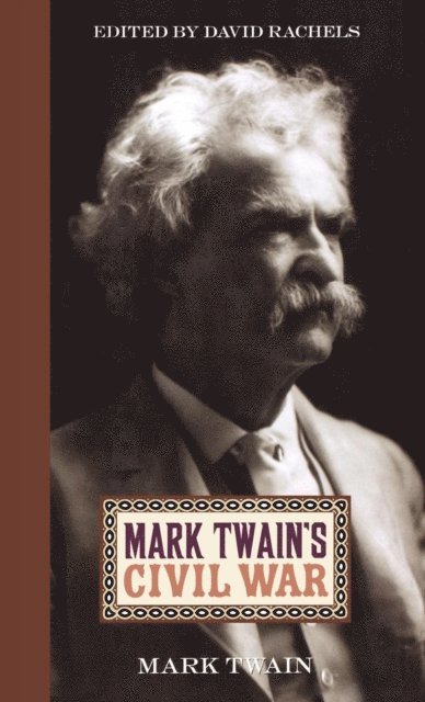 Mark Twain, David Rachels - Mark Twain's Civil War, E-bok