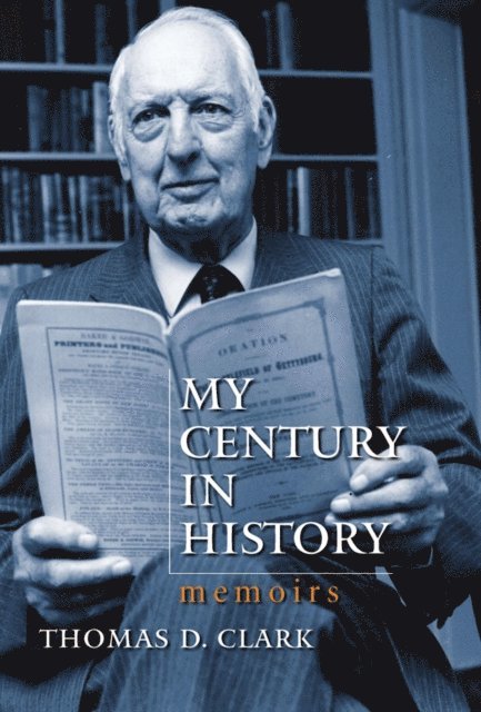 Thomas D. Clark - My Century in History, E-bok