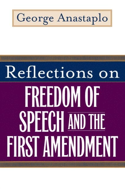 George Anastaplo - Reflections on Freedom of Speech and the First Amendment, E-bok