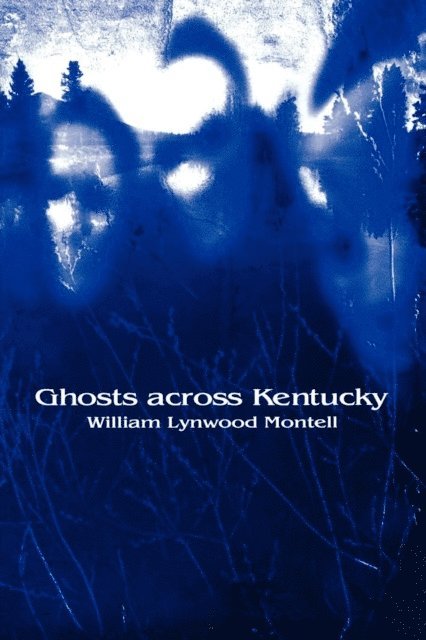 William Lynwood Montell - Ghosts across Kentucky, E-bok