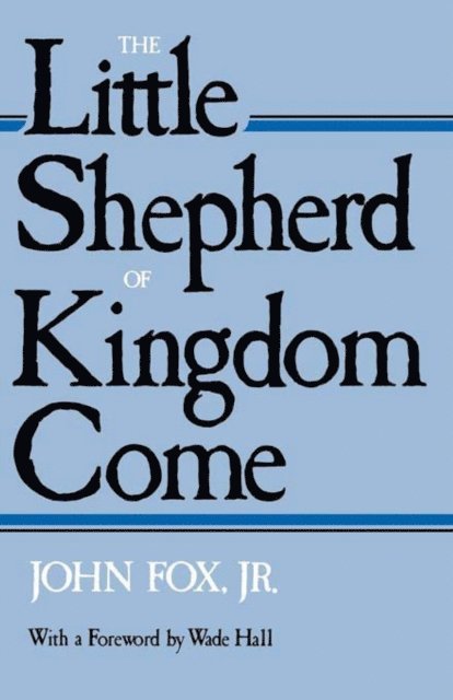 John Jr. Fox - Little Shepherd of Kingdom Come, E-bok