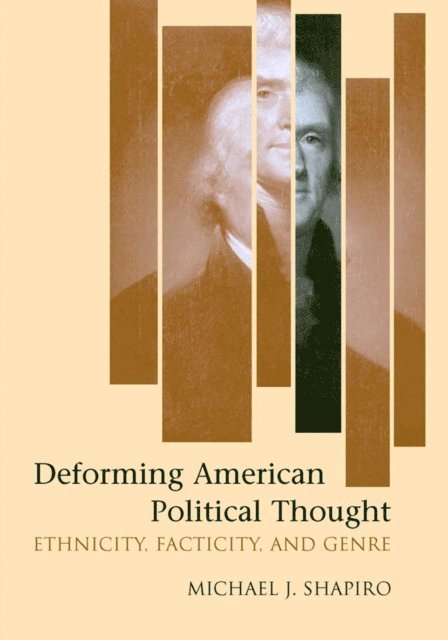 Michael J. Shapiro - Deforming American Political Thought, E-bok