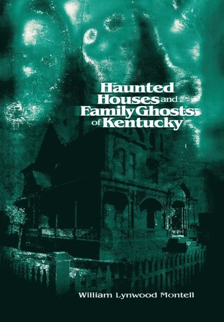 William Lynwood Montell - Haunted Houses and Family Ghosts of Kentucky, E-bok