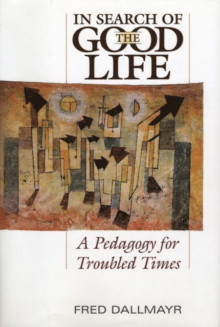 Fred Dallmayr - In Search of the Good Life, E-bok