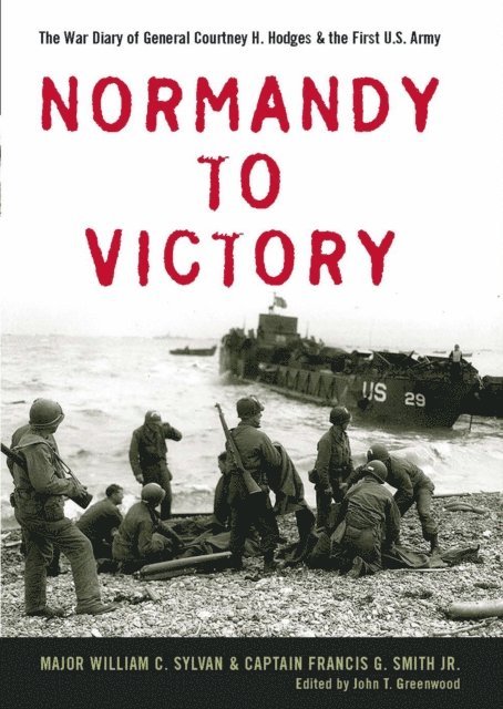 Francis G. Smith, William C. Sylvan, John T. Greenwood - Normandy to Victory, E-bok