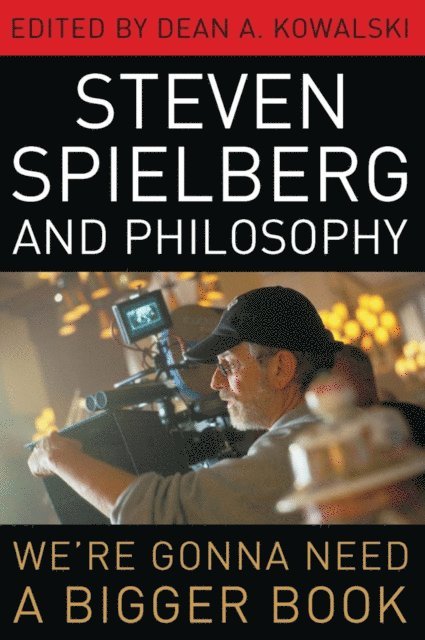 Dean A. Kowalski - Steven Spielberg and Philosophy, E-bok
