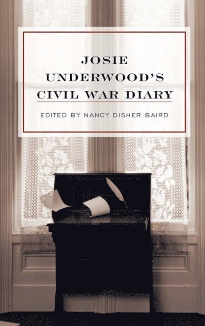 Josie Underwood, Nancy Disher Baird - Josie Underwood's Civil War Diary, E-bok