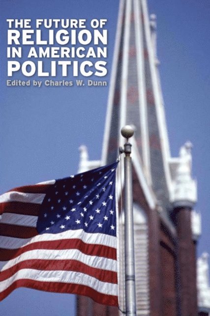 Charles W. Dunn - Future of Religion in American Politics, E-bok