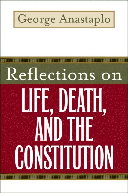 George Anastaplo - Reflections on Life, Death, and the Constitution, E-bok