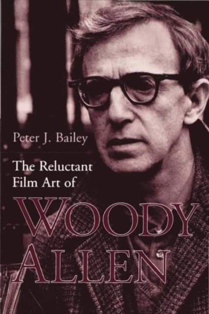 Peter J. Bailey - Reluctant Film Art of Woody Allen, E-bok